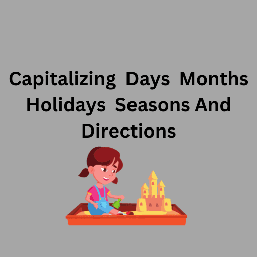 Capitalizing  Days  Months  Holidays  Seasons And Directions